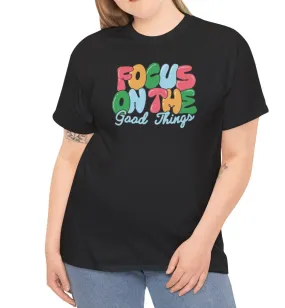 Focus on the Good Tee
